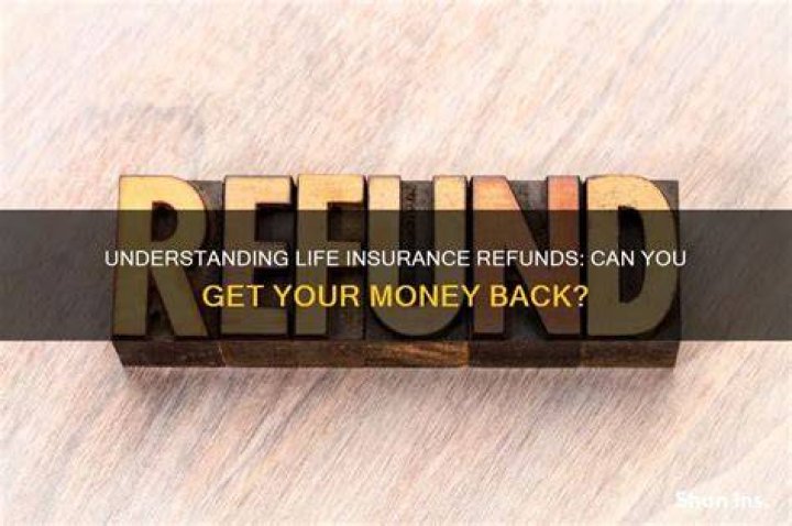 Can you get a refund on life insurance?