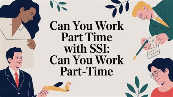 Can you work part time and get SSI?
