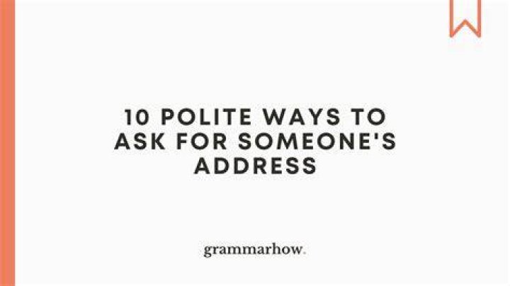 How do you politely ask for address?