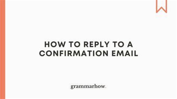 How do you reply to a Confirmation email?