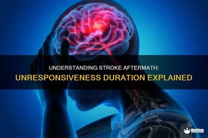 How long can a person be unresponsive after a stroke?