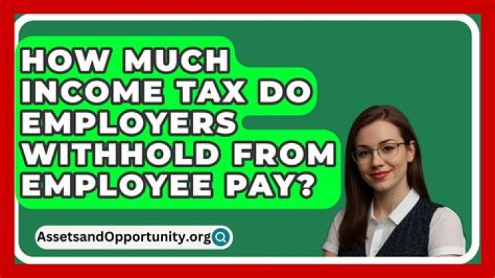 How much income tax do employers withhold from employee pa?