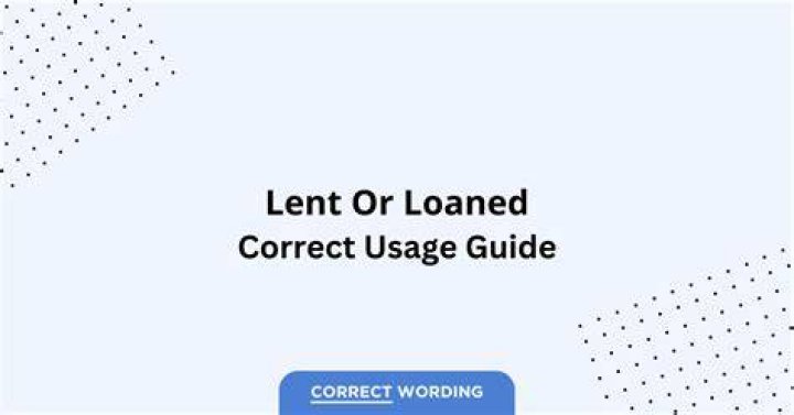 Is loaned or lent correct?