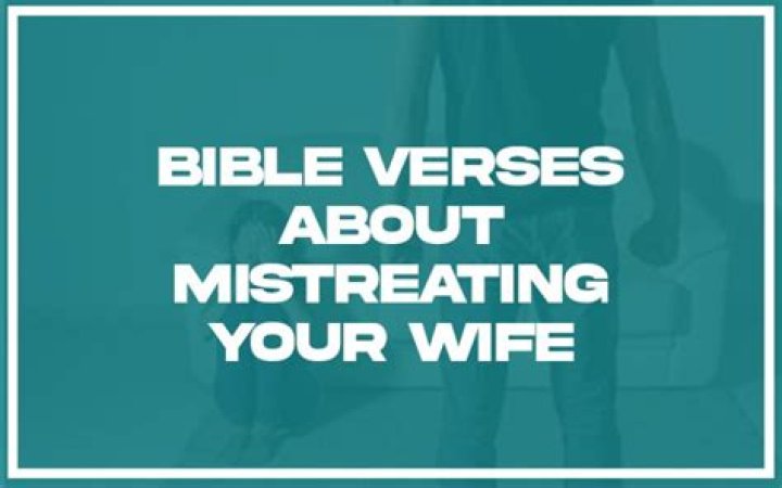 What does the Bible say about a man who mistreats his wife?